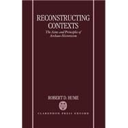 Reconstructing Contexts The Aims and Principles of Archaeo-Historicism by Hume, Robert D., 9780198186328