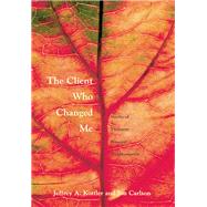 The Client Who Changed Me: Stories of Therapist Personal Transformation by Kottler, Jeffrey A.; Carlson, Psy. d., Ed. d., Jon, 9780203956328