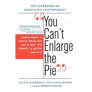 You Can't Enlarge The Pie Six Barriers To Effective Government by Bazerman, Max H., 9780465006328