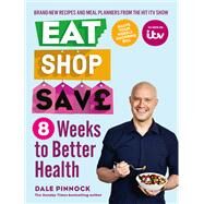 Eat Shop Save: 8 Weeks to Better Health by Dale Pinnock, 9780600636328