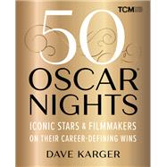 50 Oscar Nights Iconic Stars & Filmmakers on Their Career-Defining Wins by Karger, Dave, 9780762486328