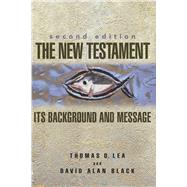 The New Testament Its Background and Message by Lea, Thomas; Black, David Alan, 9780805426328