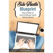 Side Hustle Blueprint by Cartwright, Lise, 9781505426328