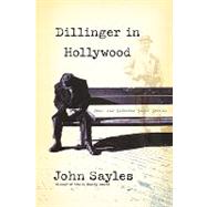Dillinger in Hollywood New and Selected Short Stories by Sayles, John, 9781560256328