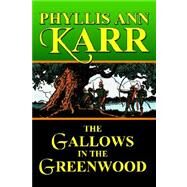 The Gallows in the Greenwood by Karr, Phyllis Ann, 9781587156328