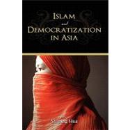 Islam and Democratization in Asia by Hua, Shiping, 9781604976328