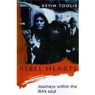 Rebel Hearts Journeys Within the IRA's Soul by Toolis, Kevin, 9780312156329