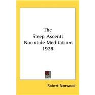 Steep Ascent : Noontide Meditations 1928 by Norwood, Robert, 9781432606329