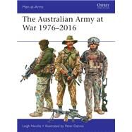 The Australian Army at War 1976-2016 by Neville, Leigh; Dennis, Peter, 9781472826329