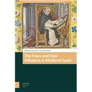 The Friars and Their Influence in Medieval Spain by Garcia-serrano, Francisco, 9789462986329