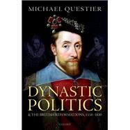 Dynastic Politics and the British Reformations, 1558-1630 by Questier, Michael, 9780198826330