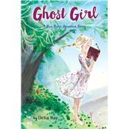 Ghost Girl by Ray, Delia, 9780544706330