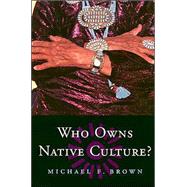 Who Owns Native Culture? by Brown, Michael F., 9780674016330