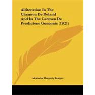 Alliteration in the Chanson De Roland and in the Carmen De Prodicione Guenonis by Krappe, Alexander Haggerty, 9781437476330