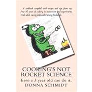 Cooking's Not Rocket Science by Schmidt, Donna; Schnackenberg, Debbie; Jochim, Rebecca, 9781450556330