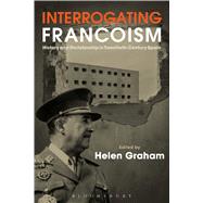 Interrogating Francoism History and Dictatorship in Twentieth-Century Spain by Graham, Helen, 9781472576330