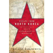 Escape From North Korea by Kirkpatrick, Melanie, 9781594036330