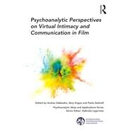 Psychoanalytic Perspectives on Virtual Intimacy and Communication in Film by Sabbadini, Andrea; Kogan, Ilany; Golinelli, Paola, 9781782206330