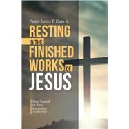 Resting in the Finished Works of Jesus by Elam, James T., Jr., 9781973686330