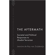 The Aftermath Societal and Political Responses to Jihadist Terrorism by de Roy van Zuijdewijn, Jeanine, 9780197686331