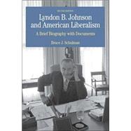 Lyndon B. Johnson and American Liberalism A Brief Biography with Documents by Schulman, Bruce J., 9780312416331