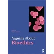 Arguing About Bioethics by Holland; Stephen, 9780415476331