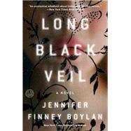 Long Black Veil A Novel by Boylan, Jennifer Finney, 9780451496331