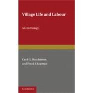 Village Life and Labour: An Anthology by Edited by Cecil G. Hutchinson , Frank Chapman, 9780521166331