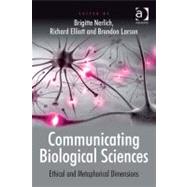 Communicating Biological Sciences : Ethical and Metaphorical Dimensions (Ebk) by Nerlich, Brigitte; Elliott, Richard; Larson, Brendon, 9780754676331