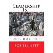 Leadership Is... by Bennett, Bob, 9781499776331