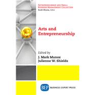 Arts and Entrepreneurship by Munoz, J. Mark; Shields, Julienne W., 9781631576331