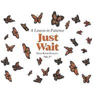 Just Wait A Lesson in Patience by Pleasant, Diane Roure, 9781667836331