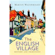The English Village History and Traditions by Wainwright, Martin, 9781782436331