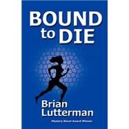 Bound to Die by Lutterman, Brian, 9781930486331