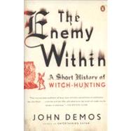 Enemy Within : A Short History of Witch-Hunting by Demos, John (Author), 9780143116332