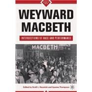 Weyward Macbeth Intersections of Race and Performance by Newstok, Scott L.; Thompson, Ayanna, 9780230616332