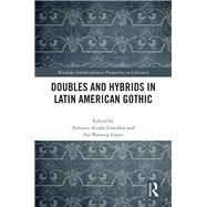 Doubles and Hybrids in Latin American Gothic by Gonzlez, Antonio Alcal; Lpez, Ilse Marie Bussing, 9780367406332