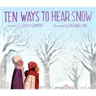 Ten Ways to Hear Snow by Camper, Cathy; Pak, Kenard, 9780399186332