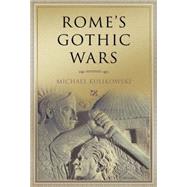 Rome's Gothic Wars: From the Third Century to Alaric by Michael Kulikowski, 9780521846332