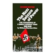 Nazi Seizure of Power: The Experience of a Single German Town 1922-1945 by Allen, William Sheridan, 9780531056332