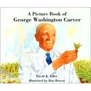 A Picture Book of George Washington Carver by Adler, David A.; Brown, Dan, 9780823416332