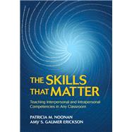 The Skills That Matter by Noonan, Patricia M.; Erickson, Amy S. Gaumer, 9781506376332