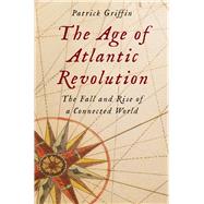The Age of Atlantic Revolution by Patrick Griffin, 9780300206333