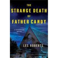 The Strange Death of Father Candy A Suspense Novel by Roberts, Les, 9780312566333