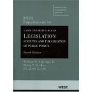 Cases and Material on Legislation : Statutes and the Creation of Public Policy, 4th, 2010 Supplement by Eskridge, William N., Jr.; Frickey, Philip P.; Garrett, Elizabeth, 9780314926333