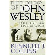 The Theology of John Wesley by Collins, Kenneth J., 9780687646333