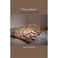 Vibrant Matter: A Political Ecology of Things by Bennett, Jane, 9780822346333