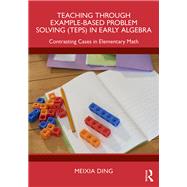 Teaching Through Example-Based Problem Solving (TEPS) in Early Algebra by Meixia Ding, 9781003586333