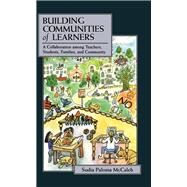 Building Communities of Learners: A Collaboration Among Teachers, Students, Families, and Community by McCaleb,Sudia Paloma, 9781138156333