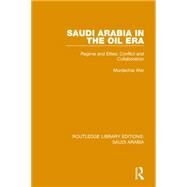 Saudi Arabia in the Oil Era (RLE Saudi Arabia): Regime and Elites; Conflict and Collaboration by Abir; Mordechai, 9781138846333